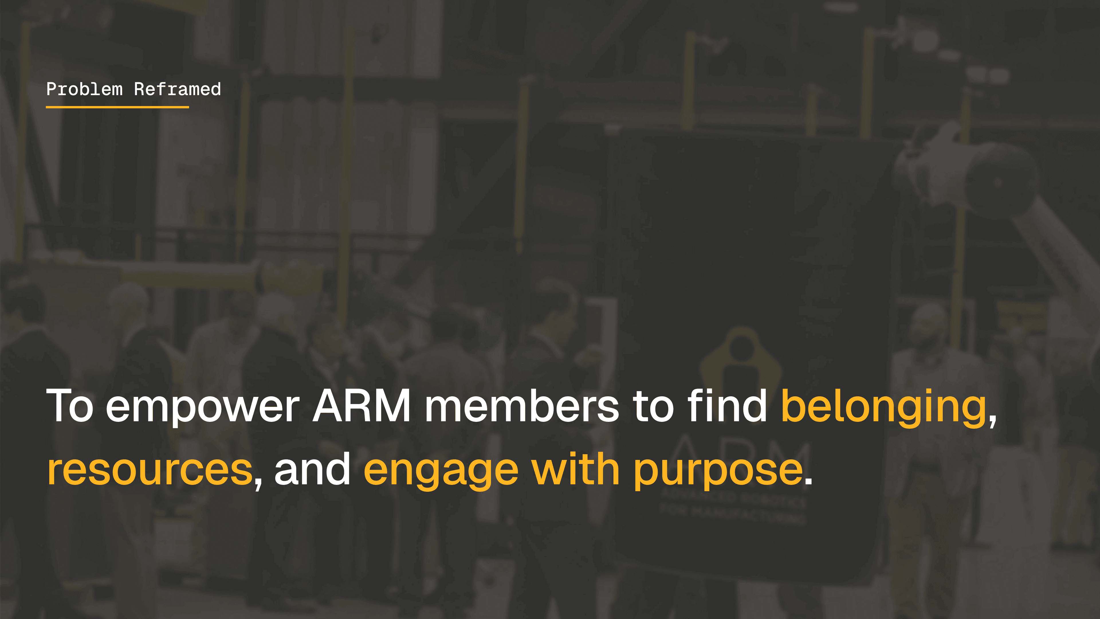 Problem reframe focused on helping ARM members find belonging, resources, and purposeful engagement